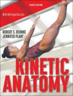 Kinetic Anatomy di Robert S. Behnke, Jennifer Plant edito da Human Kinetics Publishers