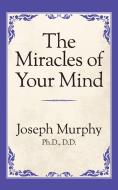 The Miracles of Your Mind di Joseph Murphy edito da G&D MEDIA