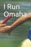 I Run Omaha: Marathon Training Journal di Anthony R. Carver edito da LIGHTNING SOURCE INC