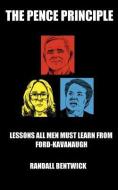 The Pence Principle: Lessons All Men Must Learn from Ford-Kavanaugh di Randall Bentwick edito da LIGHTNING SOURCE INC