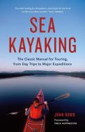 Sea Kayaking: The Classic Manual for Touring, from Day Trips to Major Expeditions di John Dowd edito da GREYSTONE BOOKS