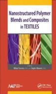 Nanostructured Polymer Blends and Composites in Textiles di Mihai Ciocoiu edito da Apple Academic Press