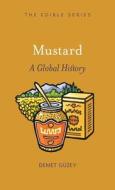 Mustard: A Global History di Demet Guzey edito da REAKTION BOOKS
