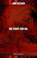 We Fight For Oil di John Coleman edito da OMNIA VERITAS LTD