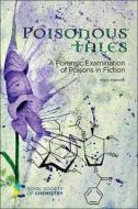 Poisonous Tales: A Forensic Examination of Poisons in Fiction di Hilary Hamnett edito da ROYAL SOCIETY OF CHEMISTRY