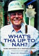 What\'s Tha Up To Nah? di Martyn Johnson edito da Pen & Sword Books Ltd