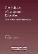 The Politics of Language Education: Individuals and Institutions edito da MULTILINGUAL MATTERS