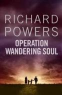 Operation Wandering Soul di Richard Powers edito da Atlantic Books