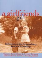 A Girlfriends Gift: Reflections on the Extraordinary Bonds of Friendship di Carmen Renee Berry, Tamara Traeder edito da WILDCAT CANYON PR