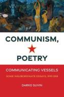 Communism, Poetry: Communicating Vessels (Some Insubordinate Essays, 1999-2018) di Darko Suvin edito da WALL & EMERSON