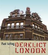 Derelict London di Paul Talling edito da Cornerstone