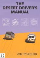 The Desert Driver\'s Manual di Jim Stabler edito da Gilgamesh Publishing