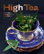 High Tea: Cannabis Cakes, Tarts & Bakes di Diana Isaiou edito da SMITH STREET BOOKS