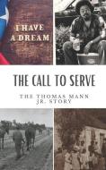 The Call to Serve: The Thomas Mann Jr Story di Thomas Mann edito da LIGHTNING SOURCE INC