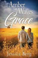Amber Waves of Grace di Jessica Berg edito da Red Adept Publishing