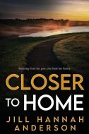 Closer to Home di Jill Hannah Anderson edito da Red Adept Publishing