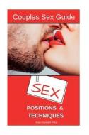 Sex Positions & Techniques Couples Guide: Sex Positions, Sex Guide, Tantric Sex, Kama Sutra di Olivia Hayward-Price edito da Createspace Independent Publishing Platform
