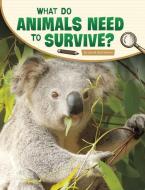 What Do Animals Need to Survive? di Lisa M. Bolt Simons edito da PEBBLE BOOKS