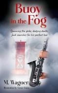 Buoy in the Fog: Spanning the globe, dodging death, Jack searches for his perfect love di M. Wagner edito da OUTSKIRTS PR