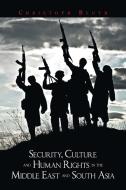 Security, Culture and Human Rights in the Middle East and South Asia di Christoph Bluth edito da Xlibris UK