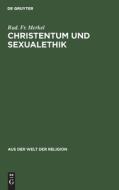 Christentum Und Sexualethik: Eine Auseinandersetzung Mit Gegenwartsfragen di Rud Fr Merkel edito da Walter de Gruyter