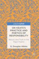 On Keats's Practice And Poetics Of Responsibility di G. Douglas Atkins edito da Springer International Publishing Ag