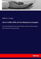 Life of S. Miller Willis, the Fire Baptized Lay Evangelist di William C. Dunlap edito da hansebooks