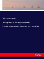 Abridgment of the History of India di John Clark Marshman edito da hansebooks