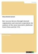 Key success factors through internal organisation and external cooperation. An analyses of the most innovative platforms from China and the USA di Eileen-Natalie Gerlach edito da GRIN Verlag