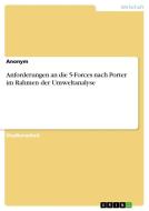 Anforderungen an die 5-Forces nach Porter im Rahmen der Umweltanalyse di Anonym edito da GRIN Verlag
