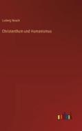Christenthum und Humanismus di Ludwig Noack edito da Outlook Verlag