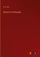 Elements of Philosophy di W. H. Hill edito da Outlook Verlag