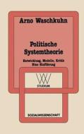 Politische Systemtheorie di Arno Waschkuhn edito da VS Verlag für Sozialwissenschaften