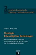 Theologie Interreligiöser Beziehungen di Henning Wrogemann edito da Guetersloher Verlagshaus