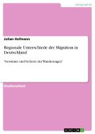 Regionale Unterschiede der Migration in Deutschland di Julian Hofmann edito da GRIN Publishing