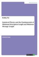 Statistical Physics And The Fundamentals Of Minimum Description Length And Minimum Message Length di Bradley Tice edito da Grin Publishing