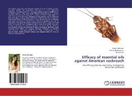 Efficacy of essential oils against American cockroach di Asma Ambreen, Farhanda Manzoor, Ali Ahmad edito da LAP Lambert Academic Publishing