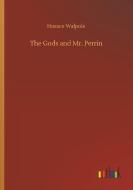 The Gods and Mr. Perrin di Horace Walpole edito da Outlook Verlag