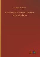 Life of David W. Patten - The First Apostolic Martyr di Lycurgus A. Wilson edito da Outlook Verlag