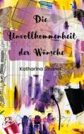 Die Unvollkommenheit der Wünsche di Katharina Lindner edito da TWENTYSIX