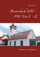 Breitenbach 1650 - 1910  Von L - Z di Wilfried Albrecht edito da Books on Demand