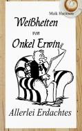 Weißheiten von Onkel Erwin di Maik Harmsen edito da Books on Demand