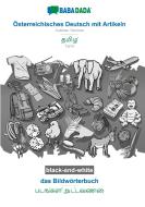 BABADADA black-and-white, Österreichisches Deutsch mit Artikeln - Tamil (in tamil script), das Bildwörterbuch - visual dictionary (in tamil script) di Babadada Gmbh edito da Babadada