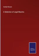 A Selection of Legal Maxims di Herbert Broom edito da Salzwasser-Verlag