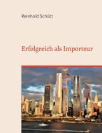 Erfolgreich als Importeur di Reinhold Schütt edito da Books on Demand