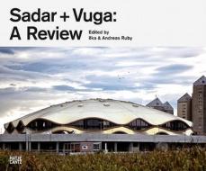 Sadar + Vuga: A Review di Andreas Ruby edito da Hatje Cantz