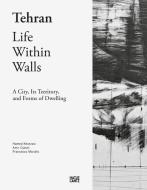 Tehran. Life Within Walls: di Hamed Khosravi, Ami Djalali, Francesco Marullo edito da Hatje Cantz Verlag GmbH