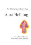 Aura Heilung di Kira Schamania, Sandra Kluge edito da Books on Demand
