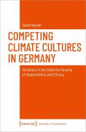 Competing Climate Cultures in Germany di Sarah Kessler edito da Transcript Verlag