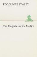 The Tragedies of the Medici di Edgcumbe Staley edito da TREDITION CLASSICS